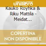 Kauko Royhka & Riku Mattila - Meidat Pelastaa Vain Rakkaus cd