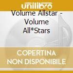 Volume Allstar - Volume All*Stars cd musicale di Volume Allstar