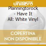 Planningtorock - Have It All: White Vinyl cd
