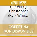 (LP Vinile) Christopher Sky - What It Is, It Isn'T lp vinile