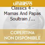 Classics 4 - Mamas And Papas Soultrain / Spooky cd