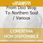 From Doo Wop To Northern Soul / Various cd