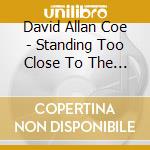David Allan Coe - Standing Too Close To The Flame cd