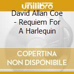 David Allan Coe - Requiem For A Harlequin cd