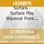 Surfaris - Surfaris Play Wipeout Point Panic Waikiki Run cd