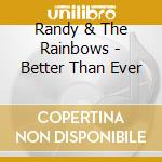 Randy & The Rainbows - Better Than Ever cd