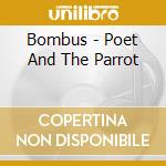 Bombus - Poet And The Parrot cd musicale di Bombus