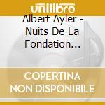 Albert Ayler - Nuits De La Fondation Maeght.. cd musicale di Albert Ayler