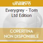 Everygrey - Torn Ltd Edition cd