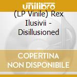 (LP Vinile) Rex Ilusivii - Disillusioned lp vinile di Rex Ilusivii