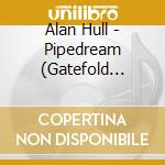 Alan Hull - Pipedream (Gatefold Sleeve) cd