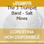 The 3 Trumpet Band - Salt Mines cd