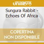 Sungura Rabbit - Echoes Of Africa cd