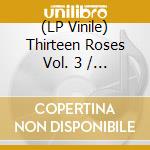 (LP Vinile) Thirteen Roses Vol. 3 / Various lp vinile
