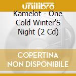 Kamelot - One Cold Winter'S Night (2 Cd) cd musicale di Kamelot
