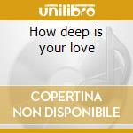 How deep is your love cd