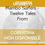 Mambo Surfers - Twelve Tales From cd musicale di Mambo Surfers