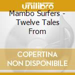 Mambo Surfers - Twelve Tales From cd