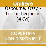 Osbourne, Ozzy - In The Beginning (4 Cd) cd
