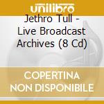 Jethro Tull - Live Broadcast Archives (8 Cd) cd musicale