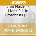 Iron Maiden - Live / Public Broadcasts (8 Cd) cd musicale