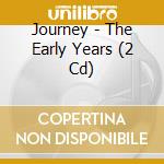 Journey - The Early Years (2 Cd) cd