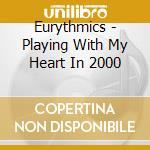 Eurythmics - Playing With My Heart In 2000 cd