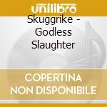 Skuggrike - Godless Slaughter cd