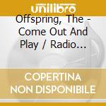 Offspring, The - Come Out And Play / Radio & Tv Broadcast (Cd+Dvd) cd musicale