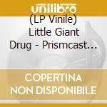 (LP Vinile) Little Giant Drug - Prismcast (Green Vinyl) vinile