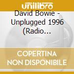 David Bowie - Unplugged 1996 (Radio Broadcast) cd musicale