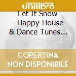 Let It Snow - Happy House & Dance Tunes 2021 (2 Cd) / Various cd musicale