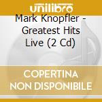 Mark Knopfler - Greatest Hits Live (2 Cd) cd