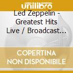 Led Zeppelin - Greatest Hits Live / Broadcast Archives (2Cd) cd