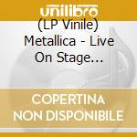 (LP Vinile) Metallica - Live On Stage (Picture Lp) lp vinile