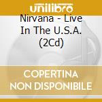 Nirvana - Live In The U.S.A. (2Cd) cd musicale