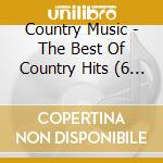 Country Music - The Best Of Country Hits (6 Cd) / Various cd