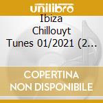 Ibiza Chillouyt Tunes 01/2021 (2 Cd) / Various cd musicale
