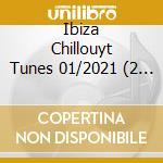 Ibiza Chillouyt Tunes 01/2021 (2 Cd) / Various cd