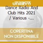 Dance Radio And Club Hits 2021 / Various - Dance Radio And Club Hits 2021 / Various cd musicale