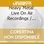 Heavy Metal: Live On Air Recordings / Various (6 Cd) cd
