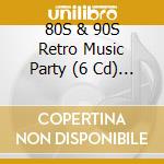 80S & 90S Retro Music Party (6 Cd) / Various cd