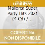 Mallorca Super Party Hits 2021 (4 Cd) / Various cd