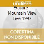 Erasure - Mountain View Live 1997 cd musicale
