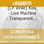 (LP Vinile) Kiss - Live Machine - Transparent With Splatter (10