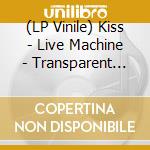 (LP Vinile) Kiss - Live Machine - Transparent With Splatter (10') vinile