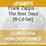 Frank Zappa - The Best Days (8-Cd-Set) cd musicale