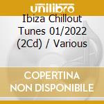 Ibiza Chillout Tunes 01/2022 (2Cd) / Various cd