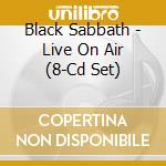 Black Sabbath - Live On Air (8-Cd Set) cd musicale