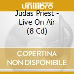 Judas Priest - Live On Air (8 Cd) cd musicale